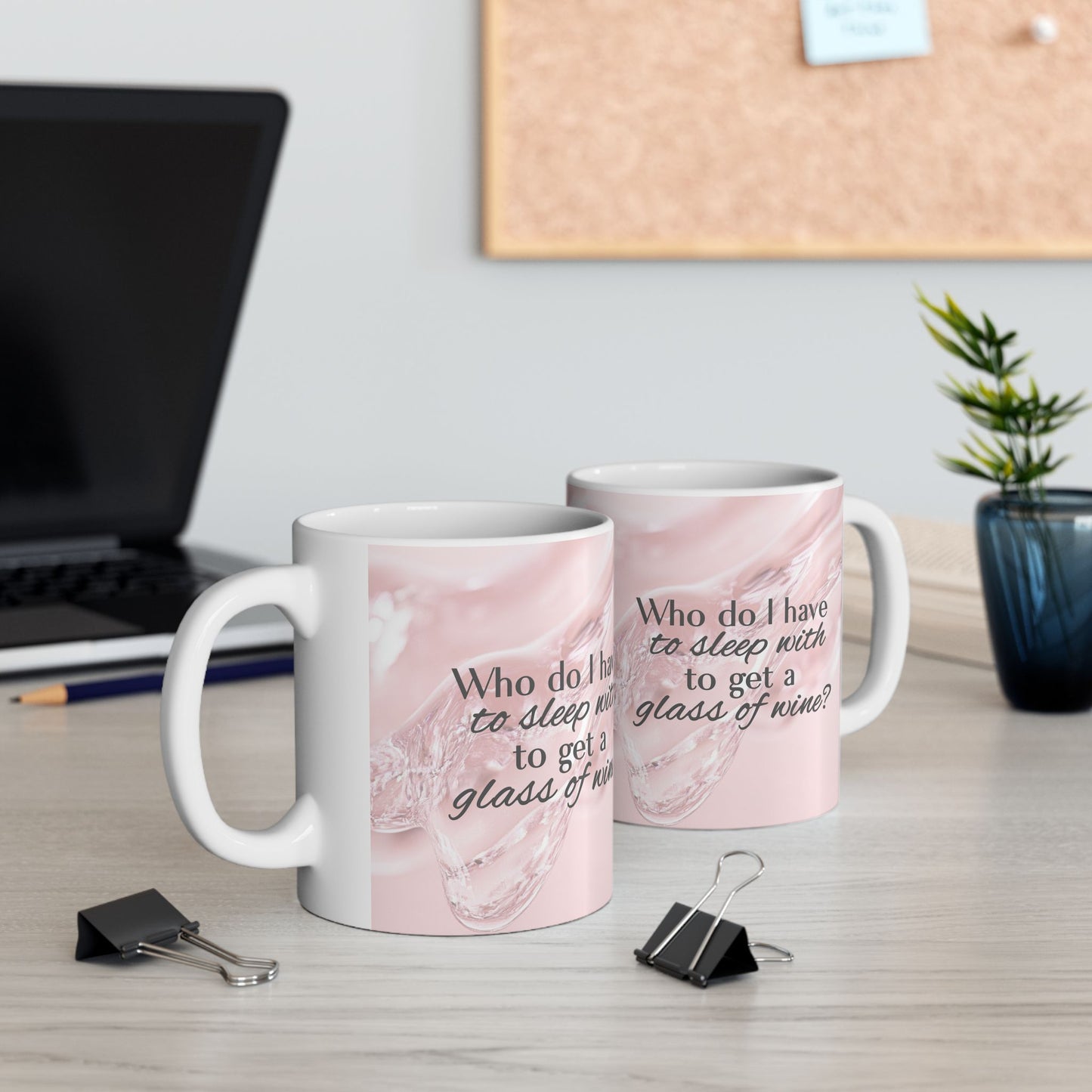 Who Do I Have to Sleep With to Get a Glass of Wine? [Rose' Edition] – Ceramic Mug | 2 Sizes