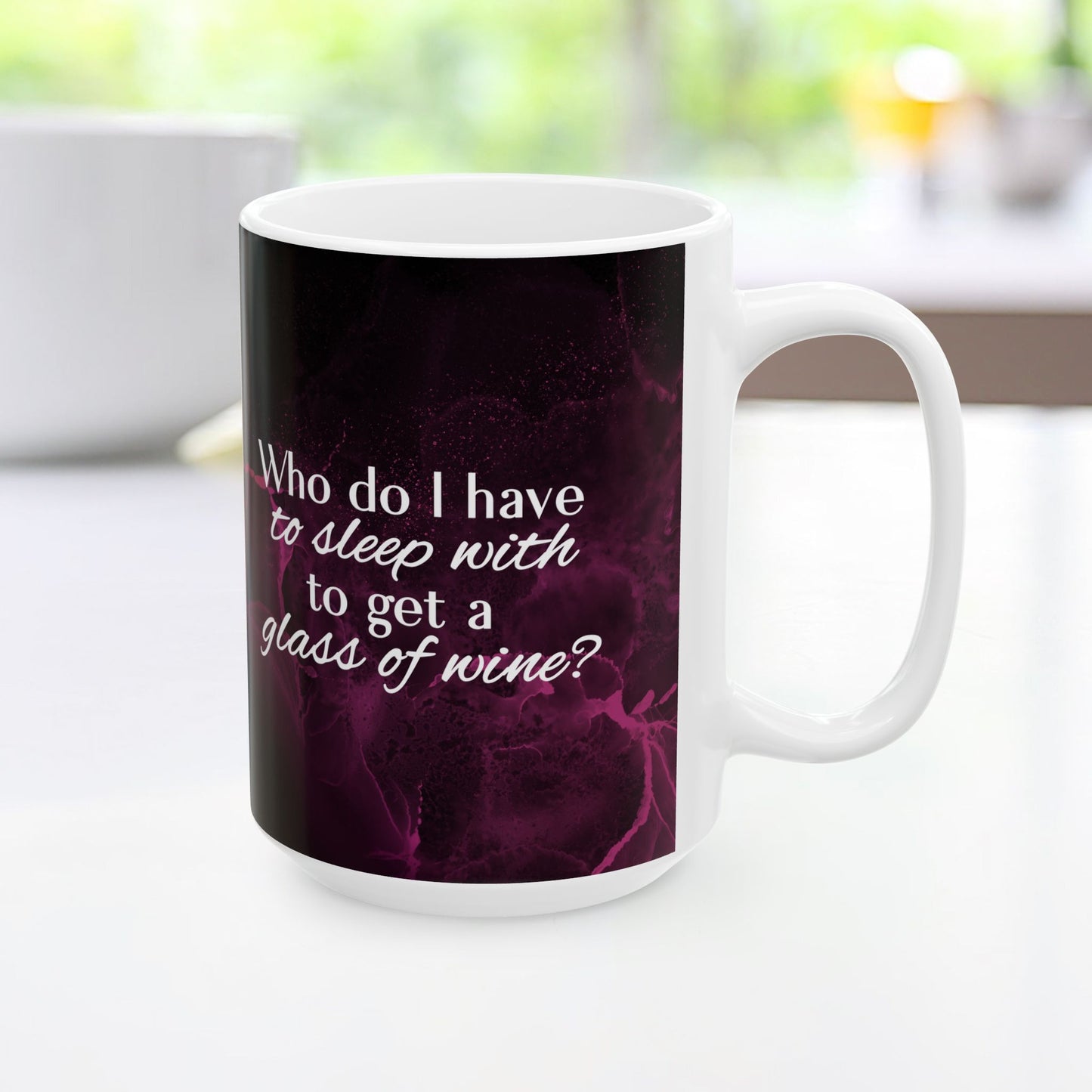 Who Do I Have to Sleep With to Get a Glass of Wine? – Ceramic Mug | 2 Sizes