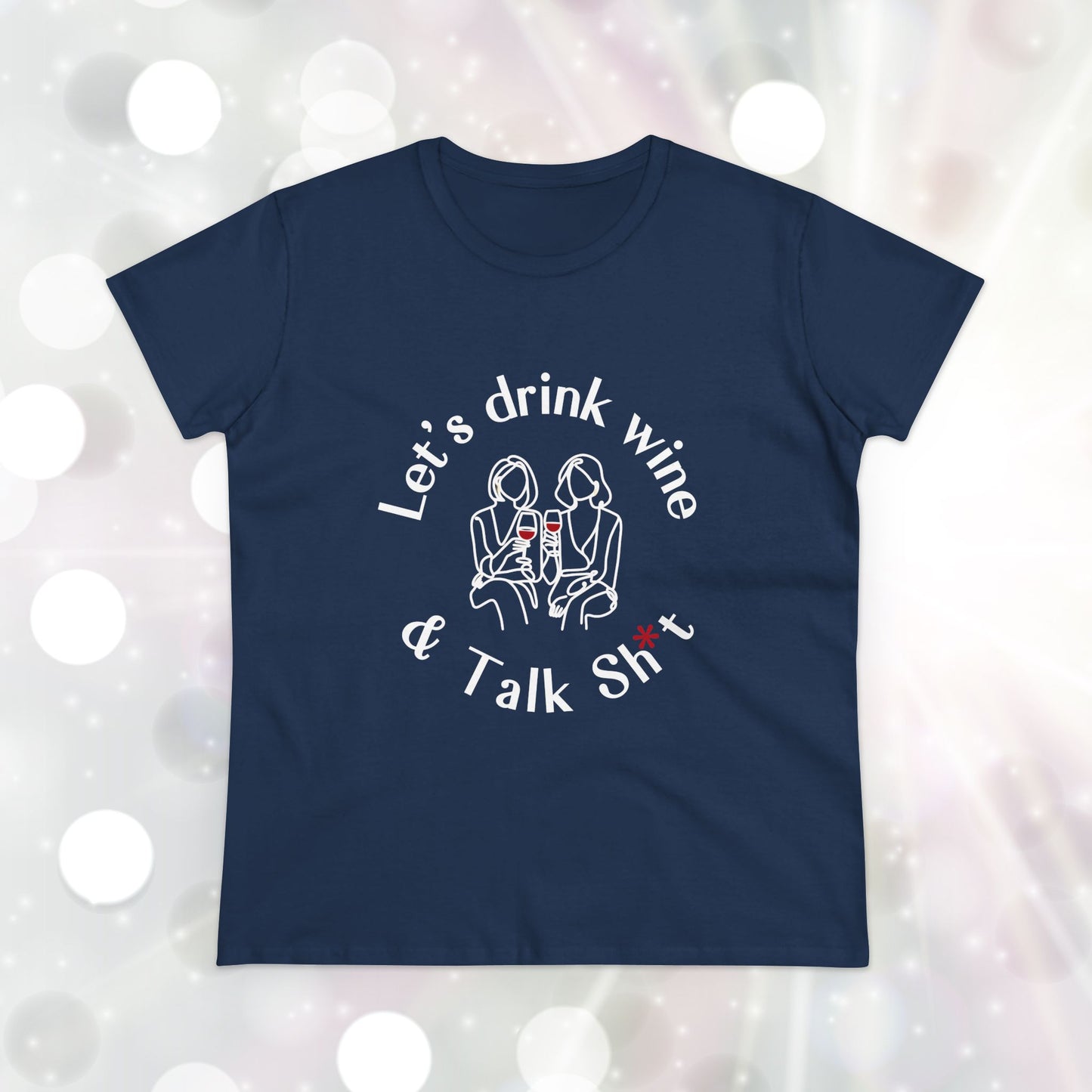 Funny Wine T-Shirt for Women  |  Let’s Drink Wine & Talk Sh*t