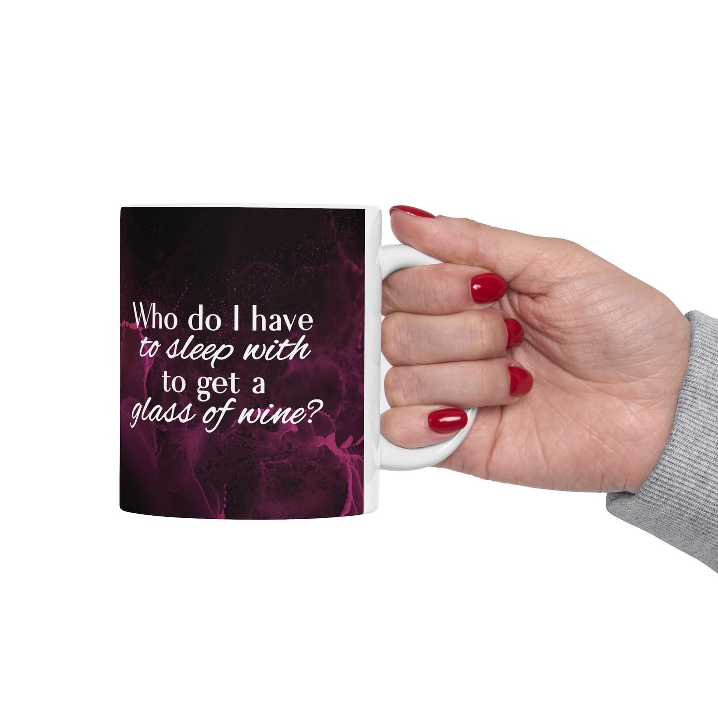 Who Do I Have to Sleep With to Get a Glass of Wine? – Ceramic Mug | 2 Sizes