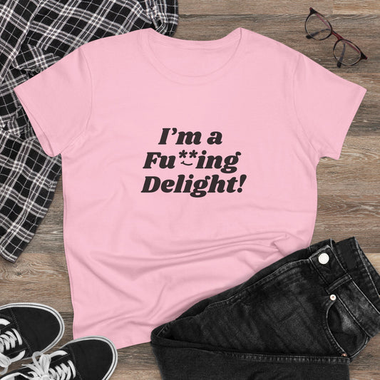 I’m a Fu**ing Delight -  Women's Tee | Delightfully Unapologetic