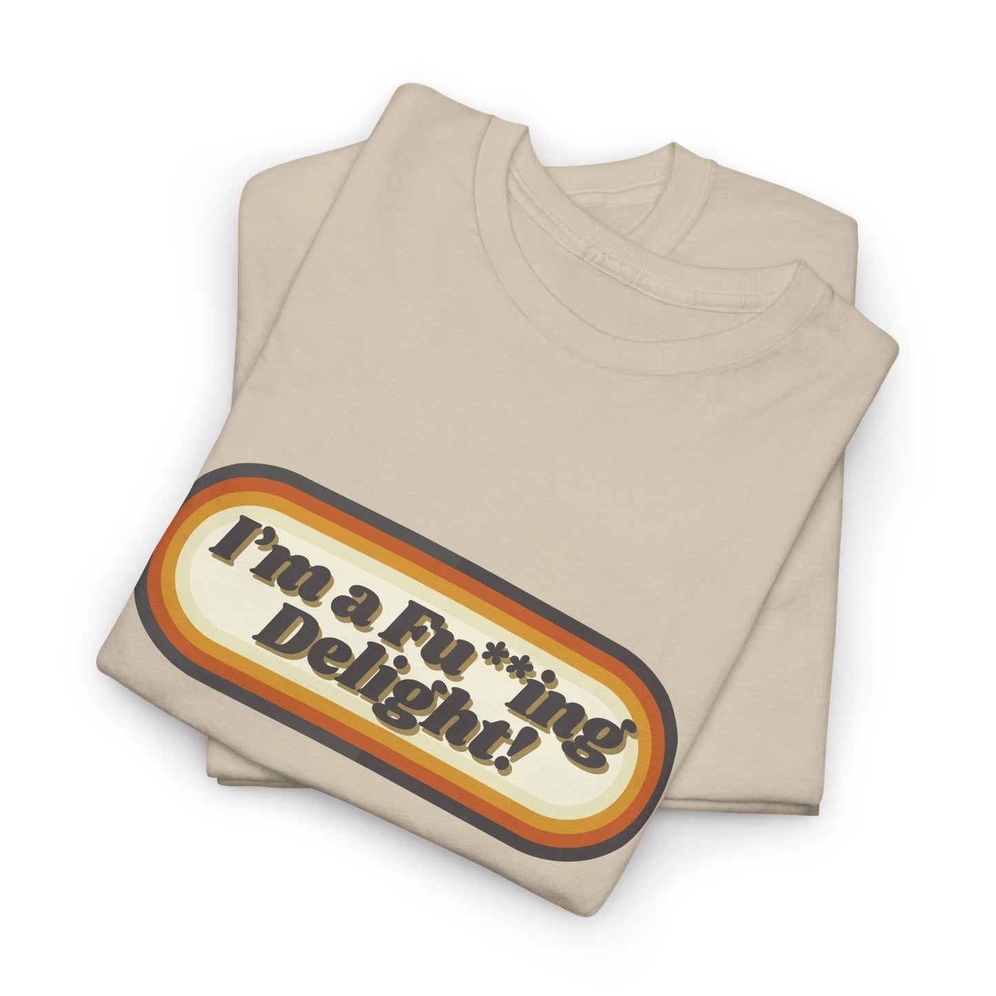 I’m a Fu**ing Delight – Retro Unisex T-Shirt