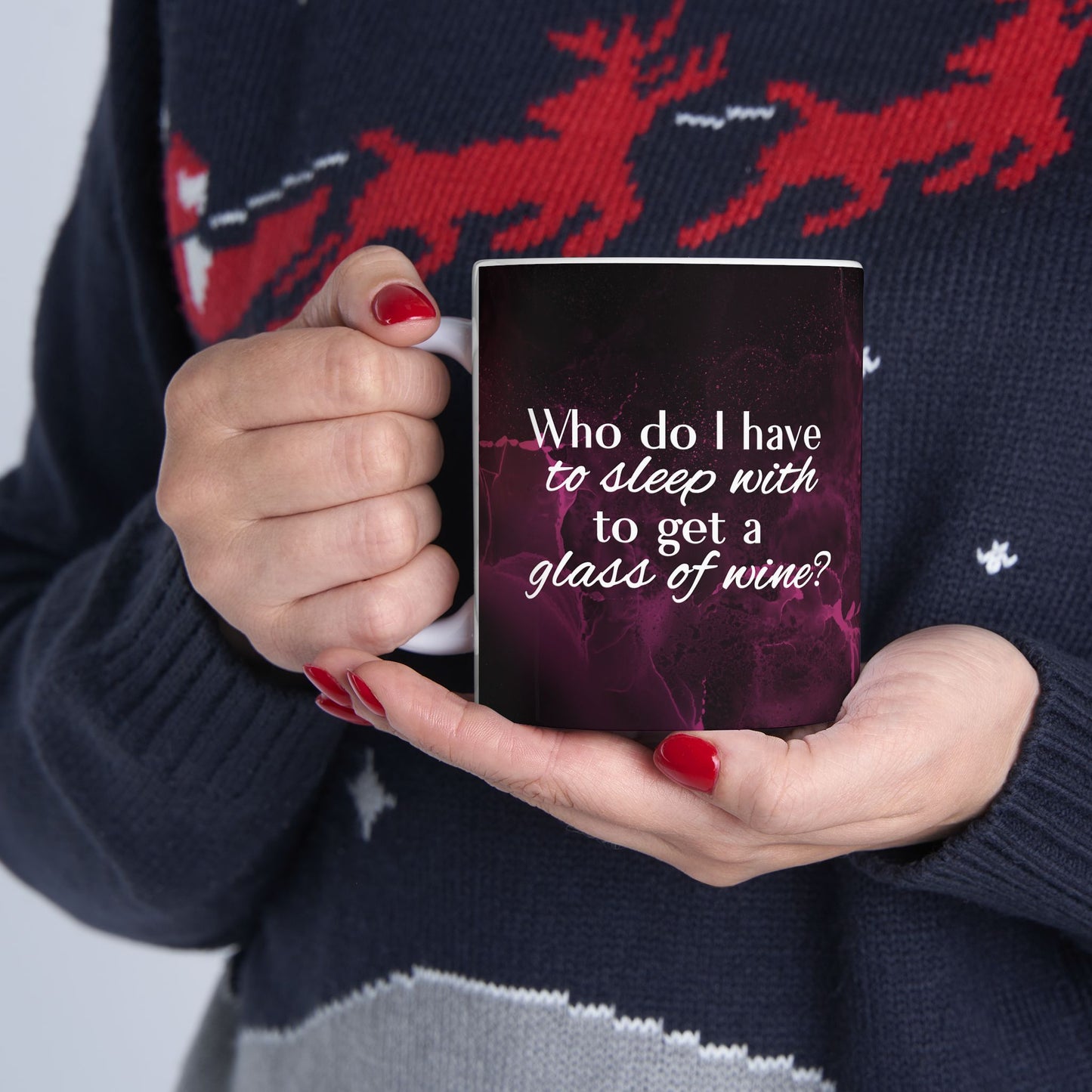 Who Do I Have to Sleep With to Get a Glass of Wine? – Ceramic Mug | 2 Sizes