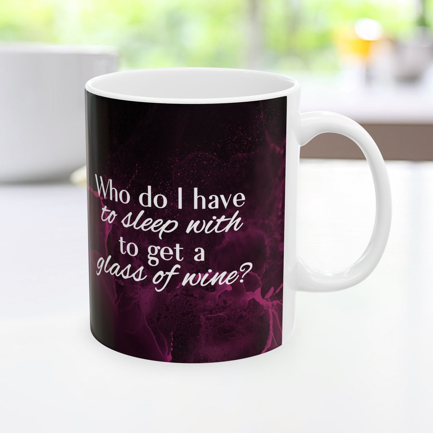 Who Do I Have to Sleep With to Get a Glass of Wine? – Ceramic Mug | 2 Sizes