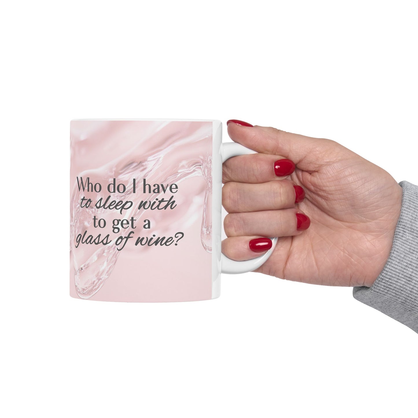 Who Do I Have to Sleep With to Get a Glass of Wine? [Rose' Edition] – Ceramic Mug | 2 Sizes