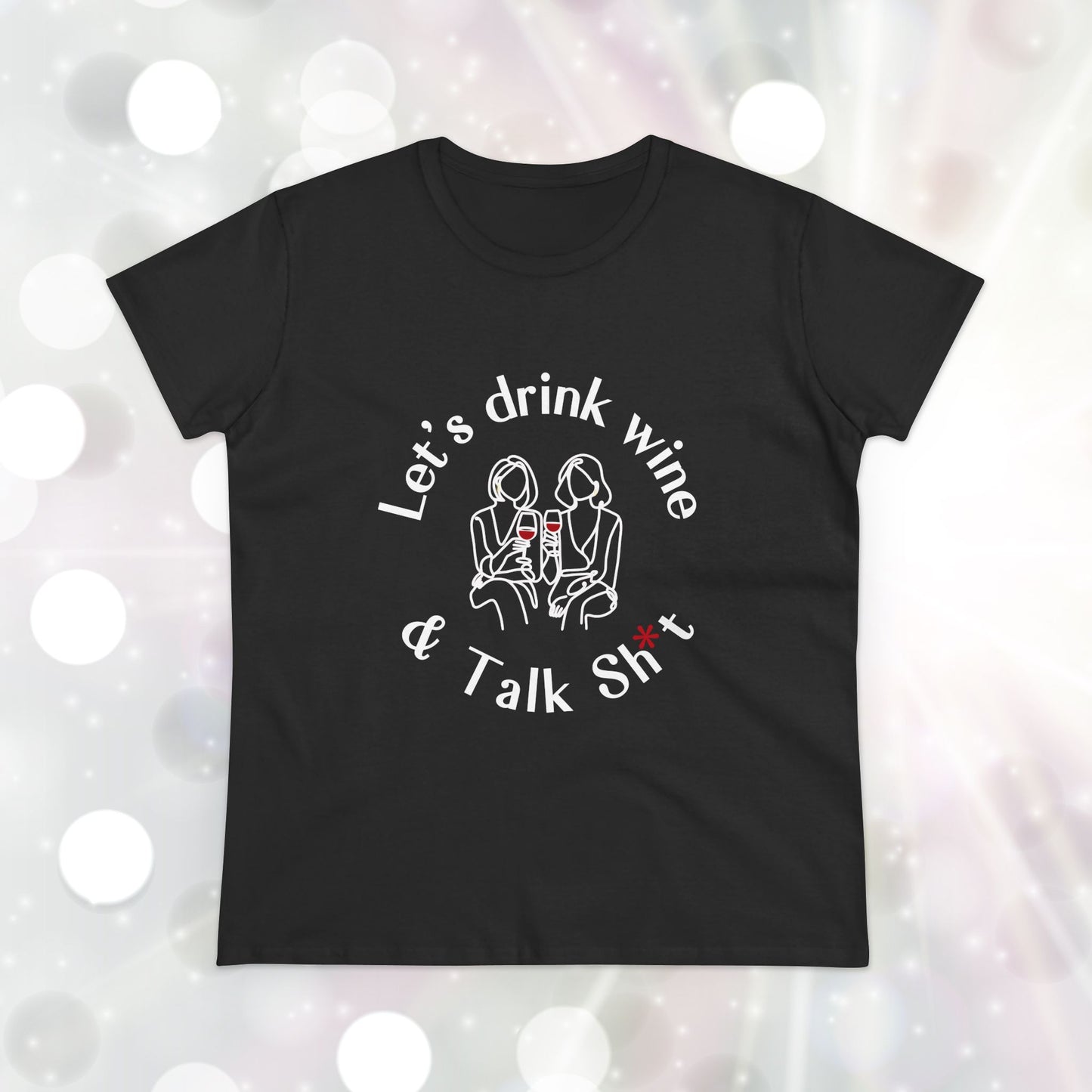 Funny Wine T-Shirt for Women  |  Let’s Drink Wine & Talk Sh*t