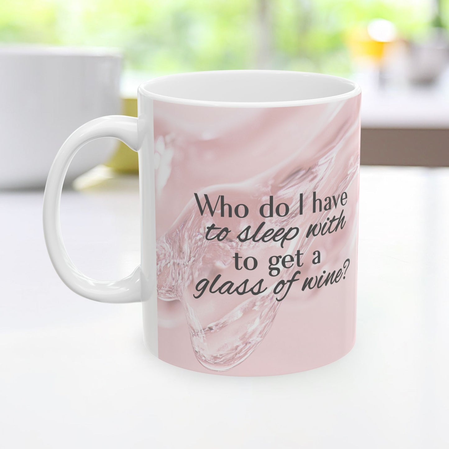 Who Do I Have to Sleep With to Get a Glass of Wine? [Rose' Edition] – Ceramic Mug | 2 Sizes