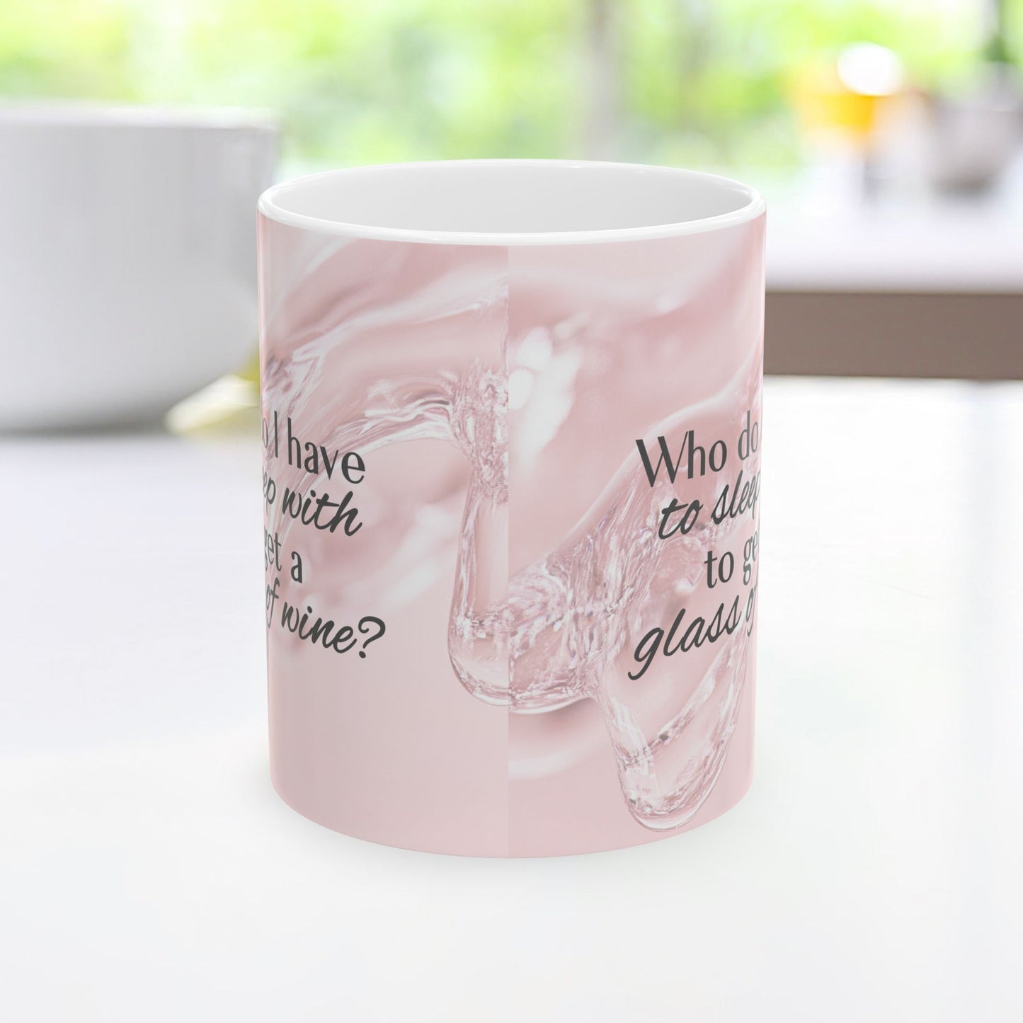 Who Do I Have to Sleep With to Get a Glass of Wine? [Rose' Edition] – Ceramic Mug | 2 Sizes