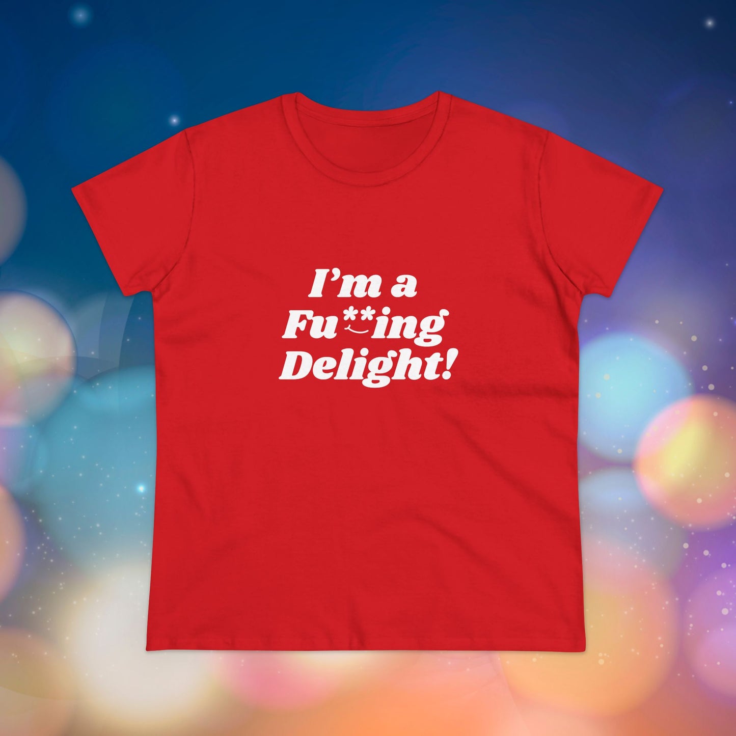 I’m a Fu**ing Delight -  Women's Tee | Delightfully Unapologetic