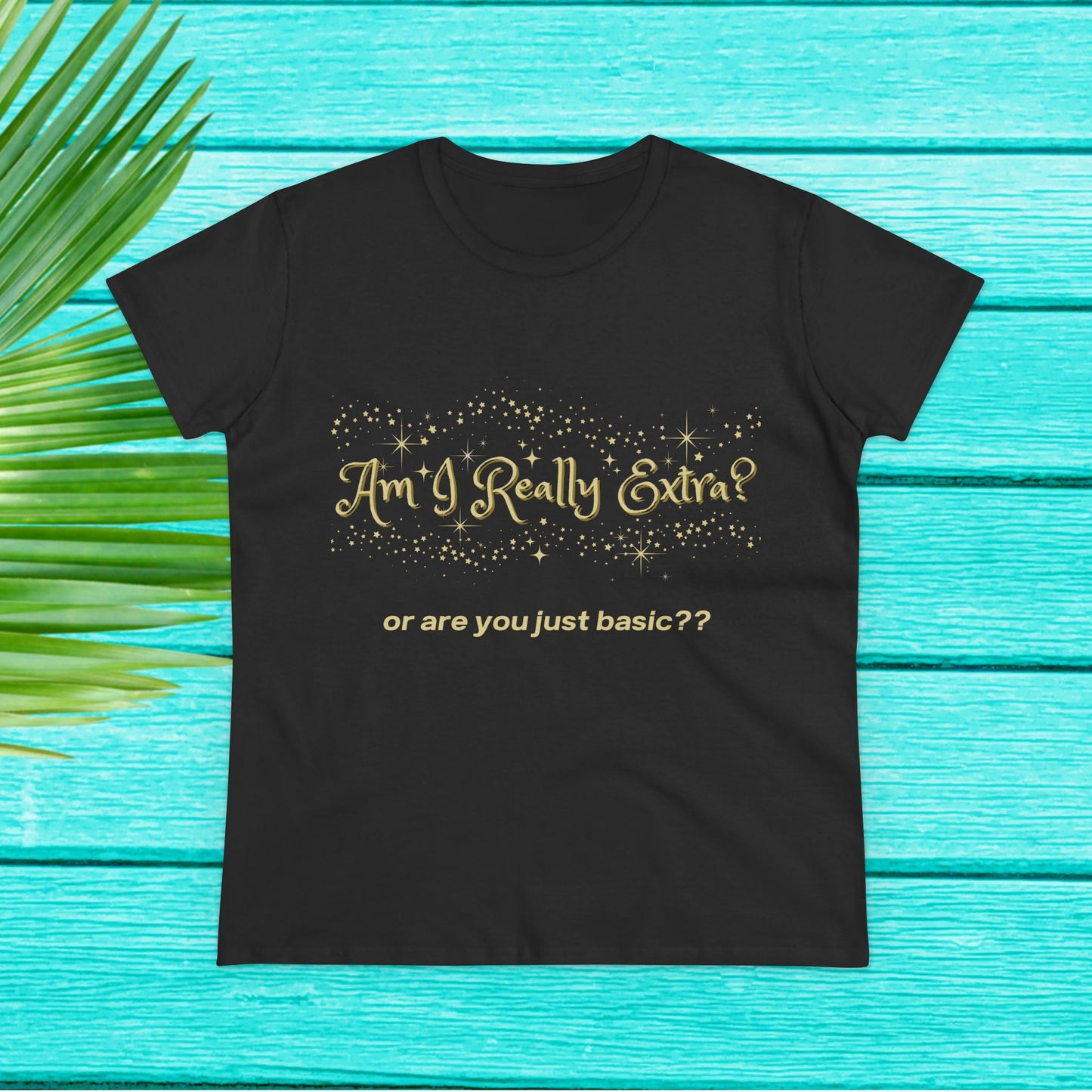 Am I Extra?  or Are You Just Basic? Funny Women’s Graphic Tee