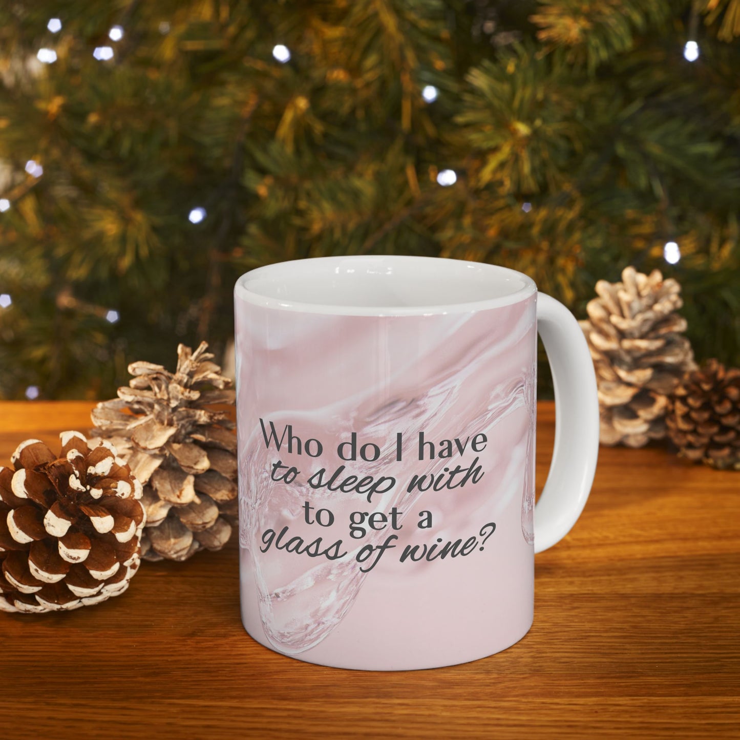 Who Do I Have to Sleep With to Get a Glass of Wine? [Rose' Edition] – Ceramic Mug | 2 Sizes