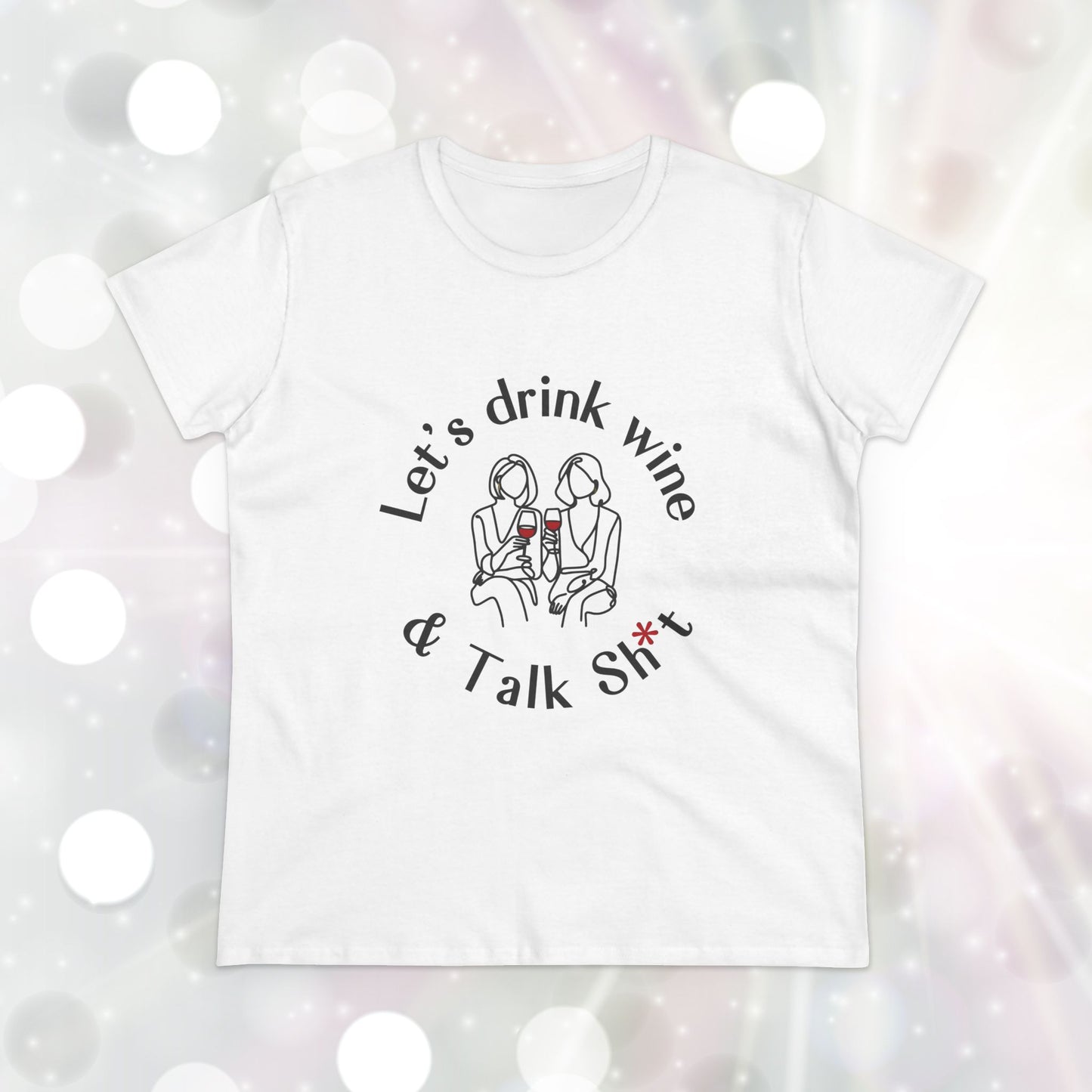 Funny Wine T-Shirt for Women  |  Let’s Drink Wine & Talk Sh*t