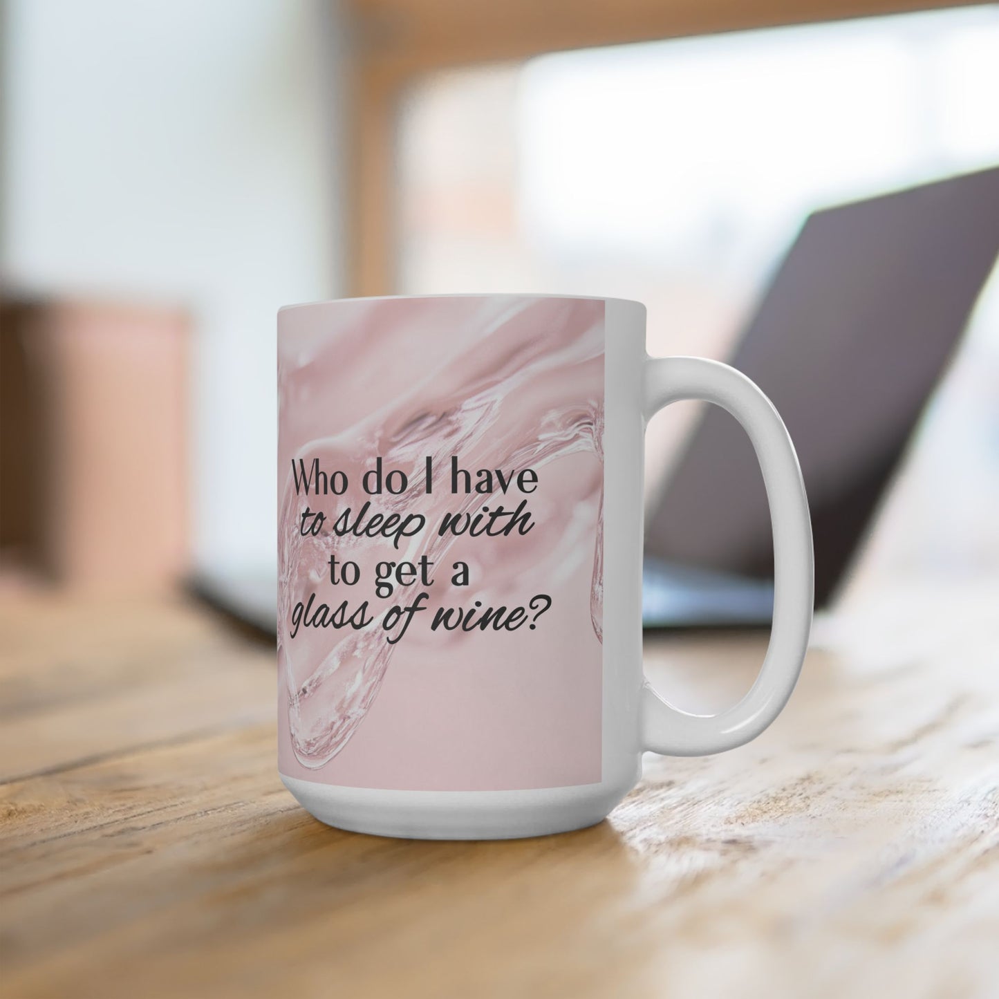 Who Do I Have to Sleep With to Get a Glass of Wine? [Rose' Edition] – Ceramic Mug | 2 Sizes