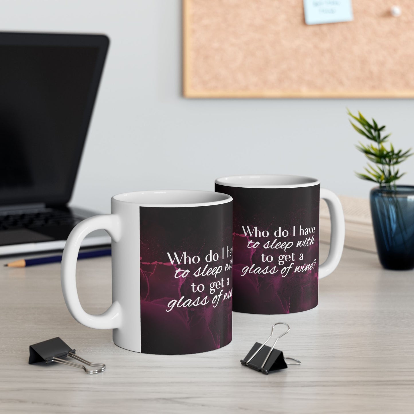 Who Do I Have to Sleep With to Get a Glass of Wine? – Ceramic Mug | 2 Sizes