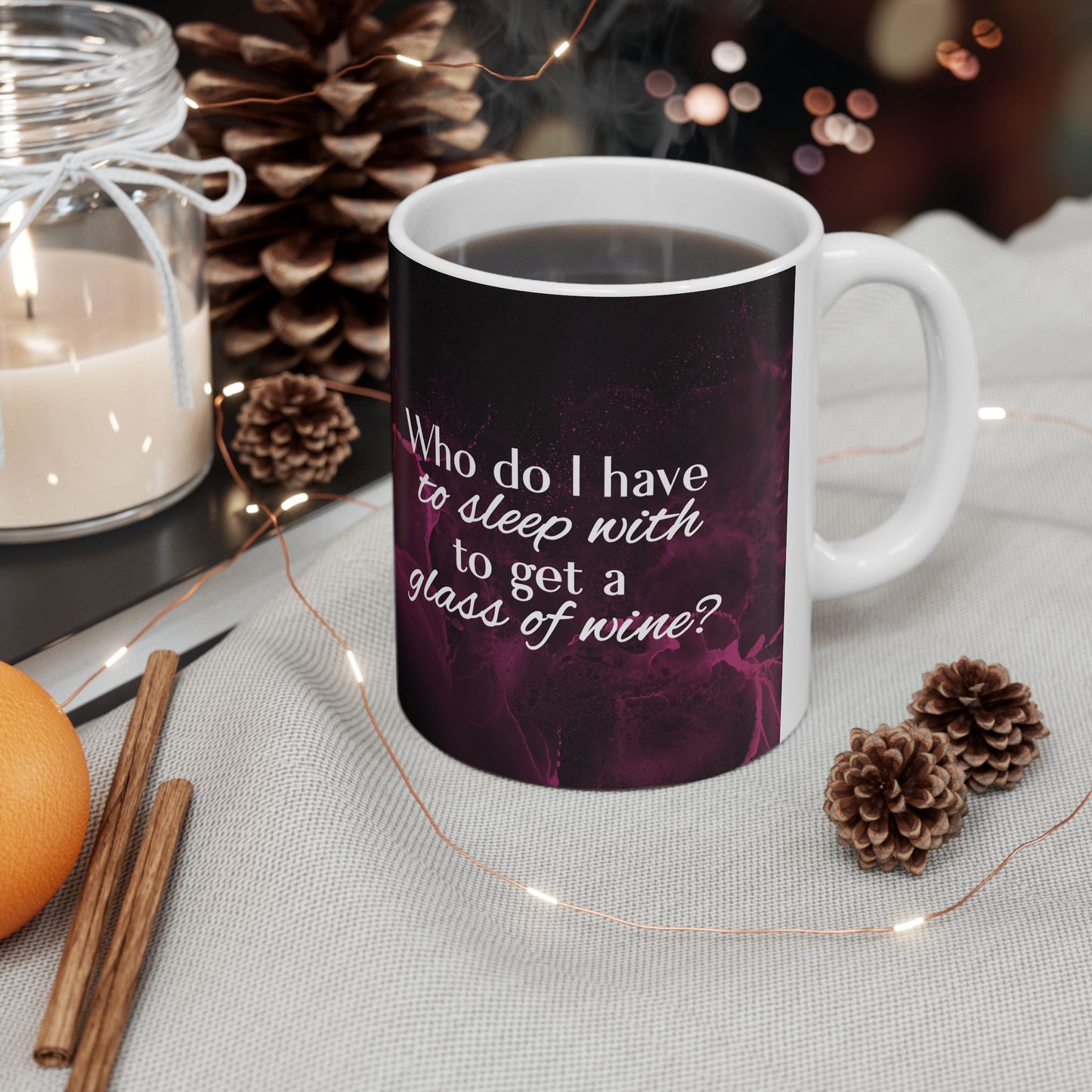 Who Do I Have to Sleep With to Get a Glass of Wine? – Ceramic Mug | 2 Sizes