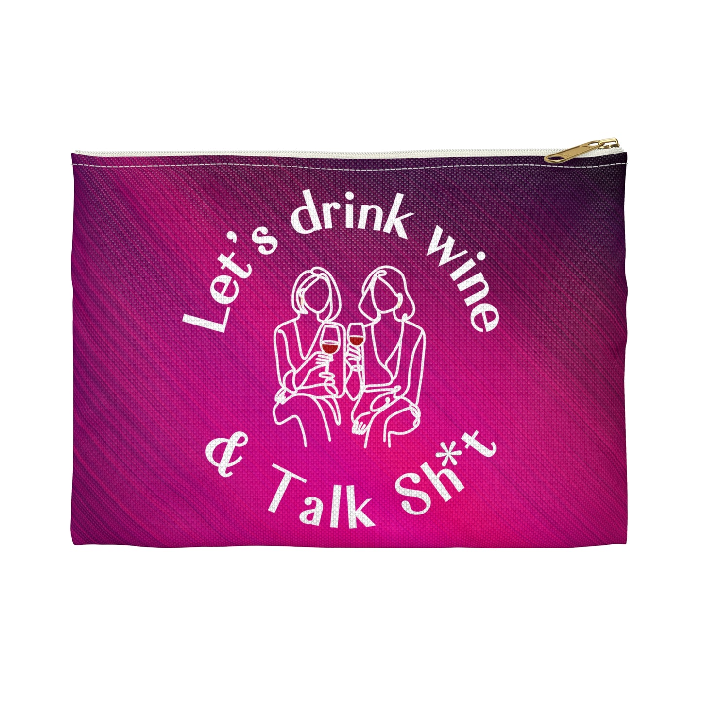 Let’s Drink Wine & Talk Sh*t - Flat Pouch Accessory | Bold, Funny & Functional