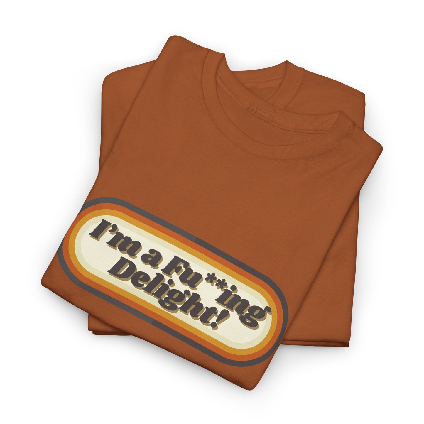 I’m a Fu**ing Delight – Retro Unisex T-Shirt