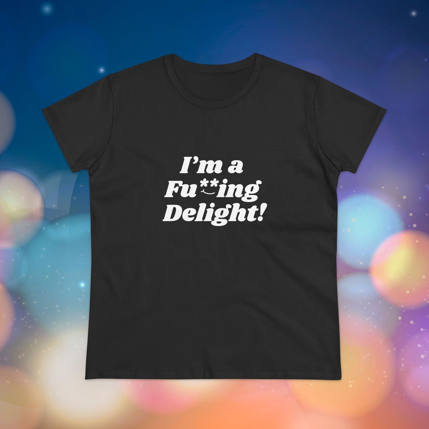 I’m a Fu**ing Delight -  Women's Tee | Delightfully Unapologetic