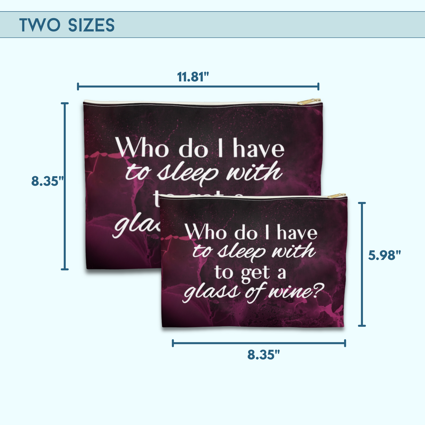 "Who Do I Have to Sleep With to Get a Glass of Wine?" - Flat Pouch Accessory | Bold, Funny & Functional
