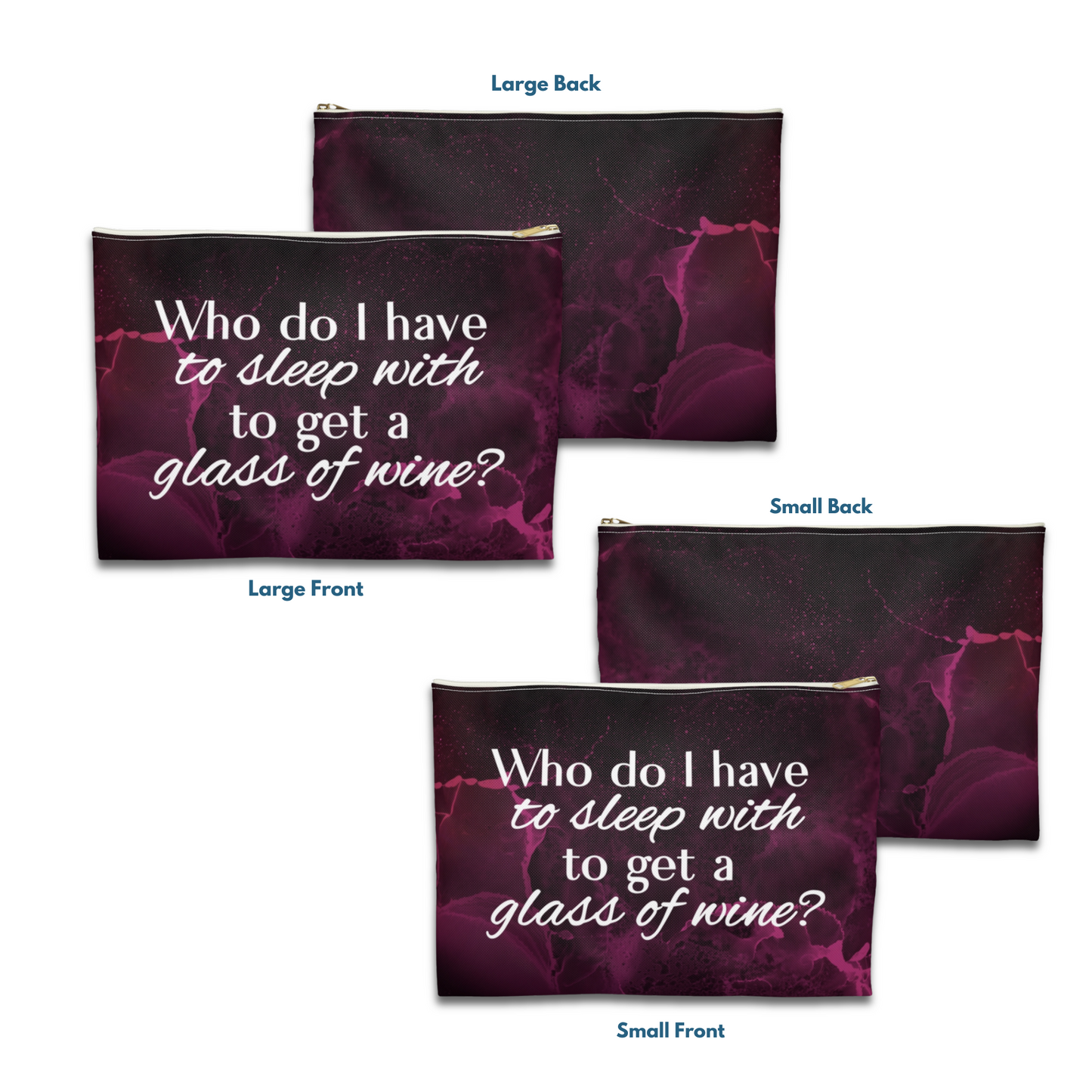 "Who Do I Have to Sleep With to Get a Glass of Wine?" - Flat Pouch Accessory | Bold, Funny & Functional