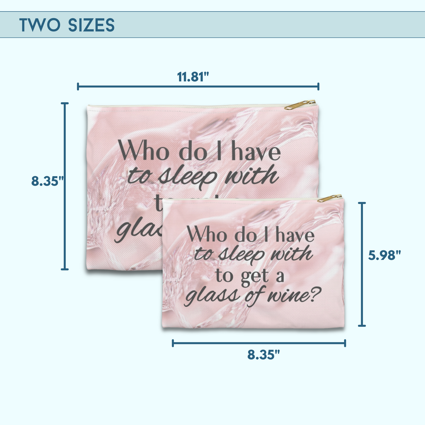 "Who Do I Have to Sleep With to Get a Glass of Wine?" | Rose Edition - Flat Pouch Accessory | Bold, Funny & Functional