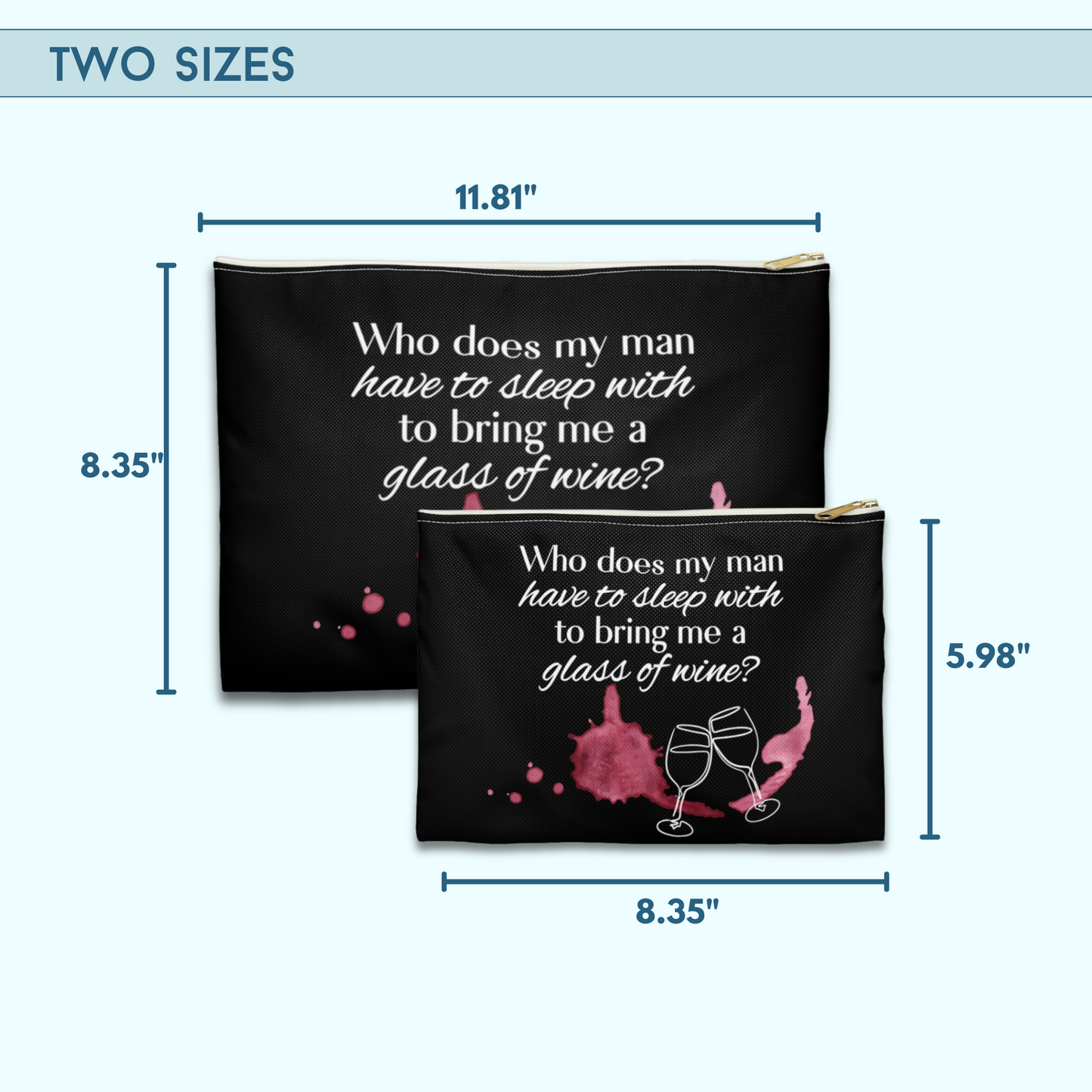 Who Does my Man Have to Sleep With to get a Glass of Wine? - Flat Pouch Accessory | Bold, Funny & Functional