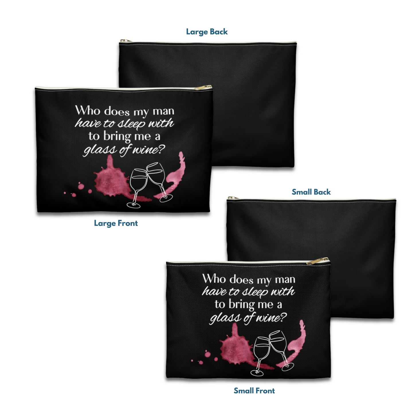 Who Does my Man Have to Sleep With to get a Glass of Wine? - Flat Pouch Accessory | Bold, Funny & Functional