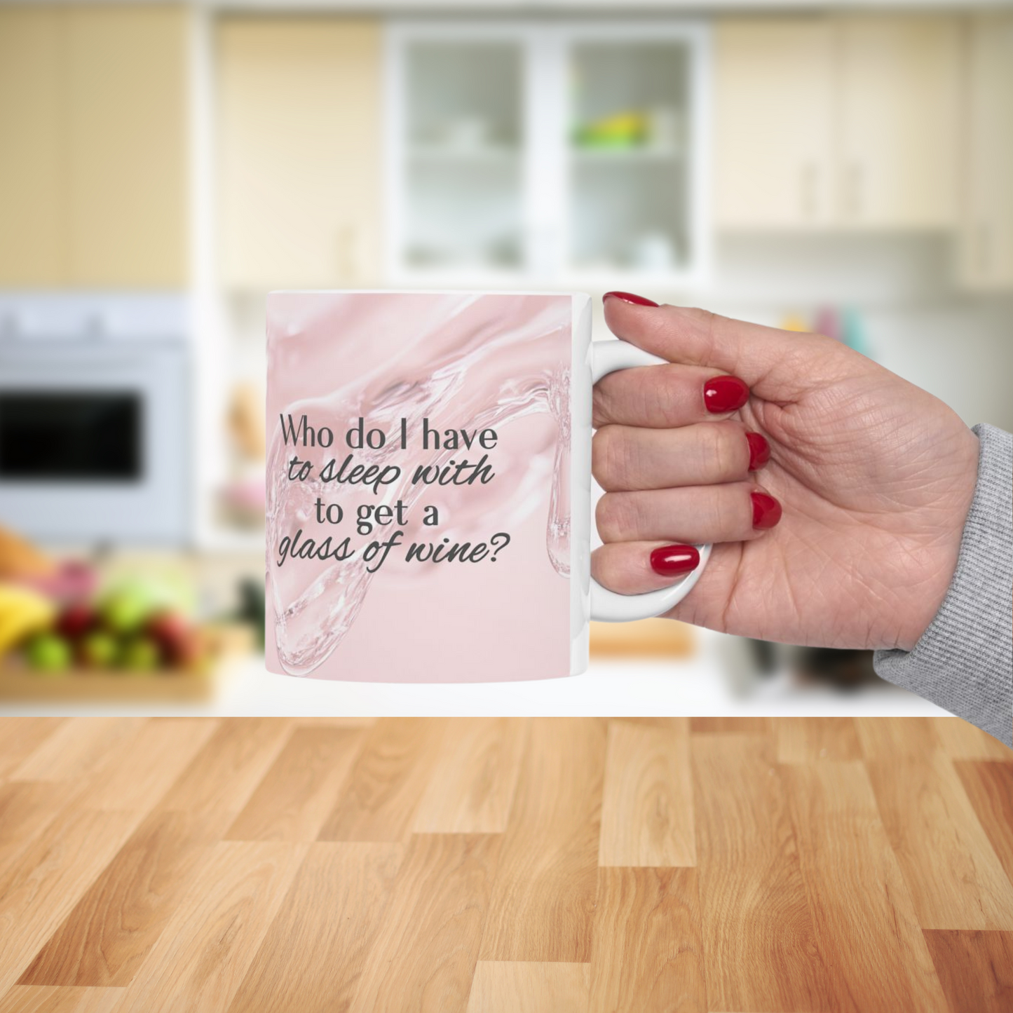 Who Do I Have to Sleep With to Get a Glass of Wine? [Rose' Edition] – Ceramic Mug | 2 Sizes