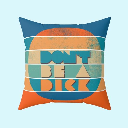 Don’t Be a Dick – Decorative Throw Pillow | 4 Sizes