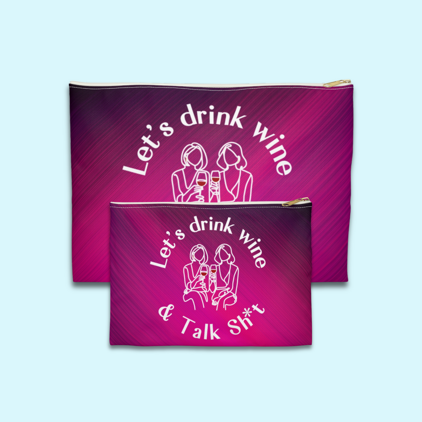 Let’s Drink Wine & Talk Sh*t - Flat Pouch Accessory | Bold, Funny & Functional