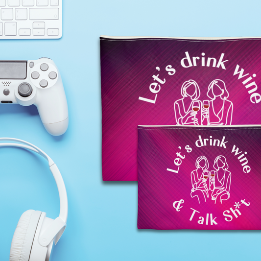 Let’s Drink Wine & Talk Sh*t - Flat Pouch Accessory | Bold, Funny & Functional