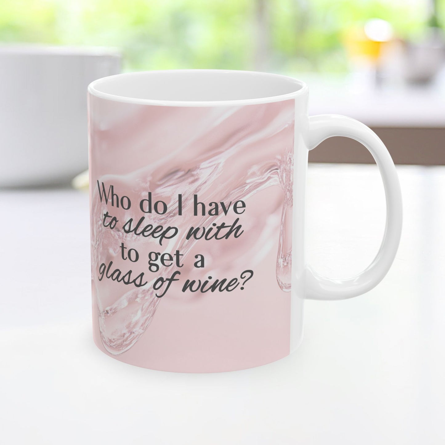 Who Do I Have to Sleep With to Get a Glass of Wine? [Rose' Edition] – Ceramic Mug | 2 Sizes