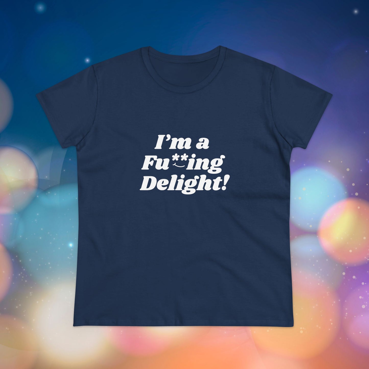 I’m a Fu**ing Delight -  Women's Tee | Delightfully Unapologetic