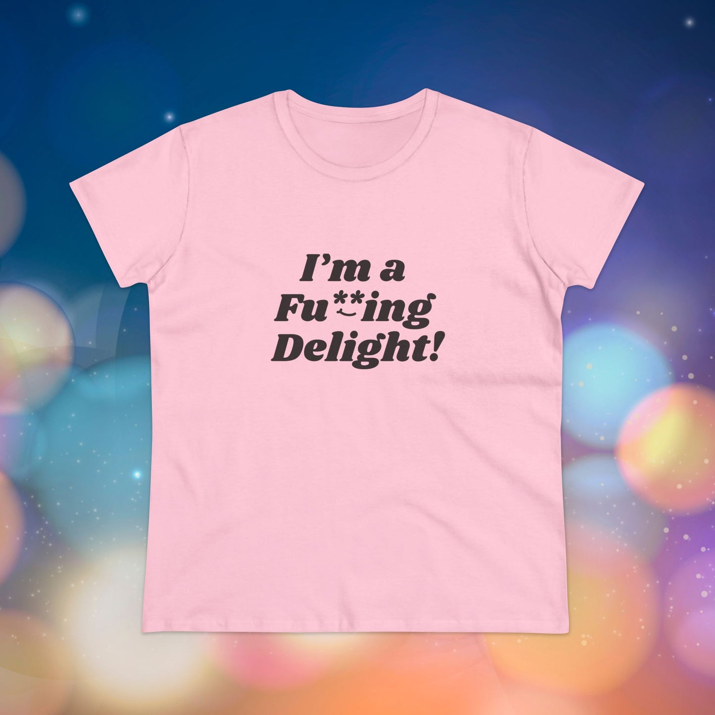 I’m a Fu**ing Delight -  Women's Tee | Delightfully Unapologetic
