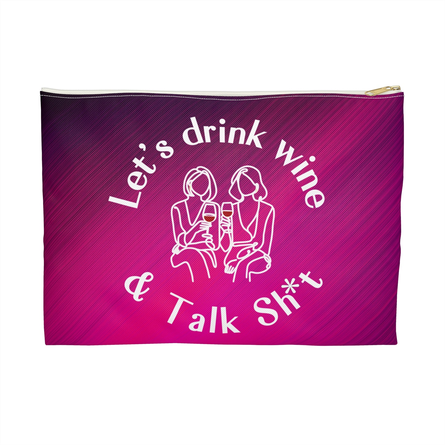Let’s Drink Wine & Talk Sh*t - Flat Pouch Accessory | Bold, Funny & Functional