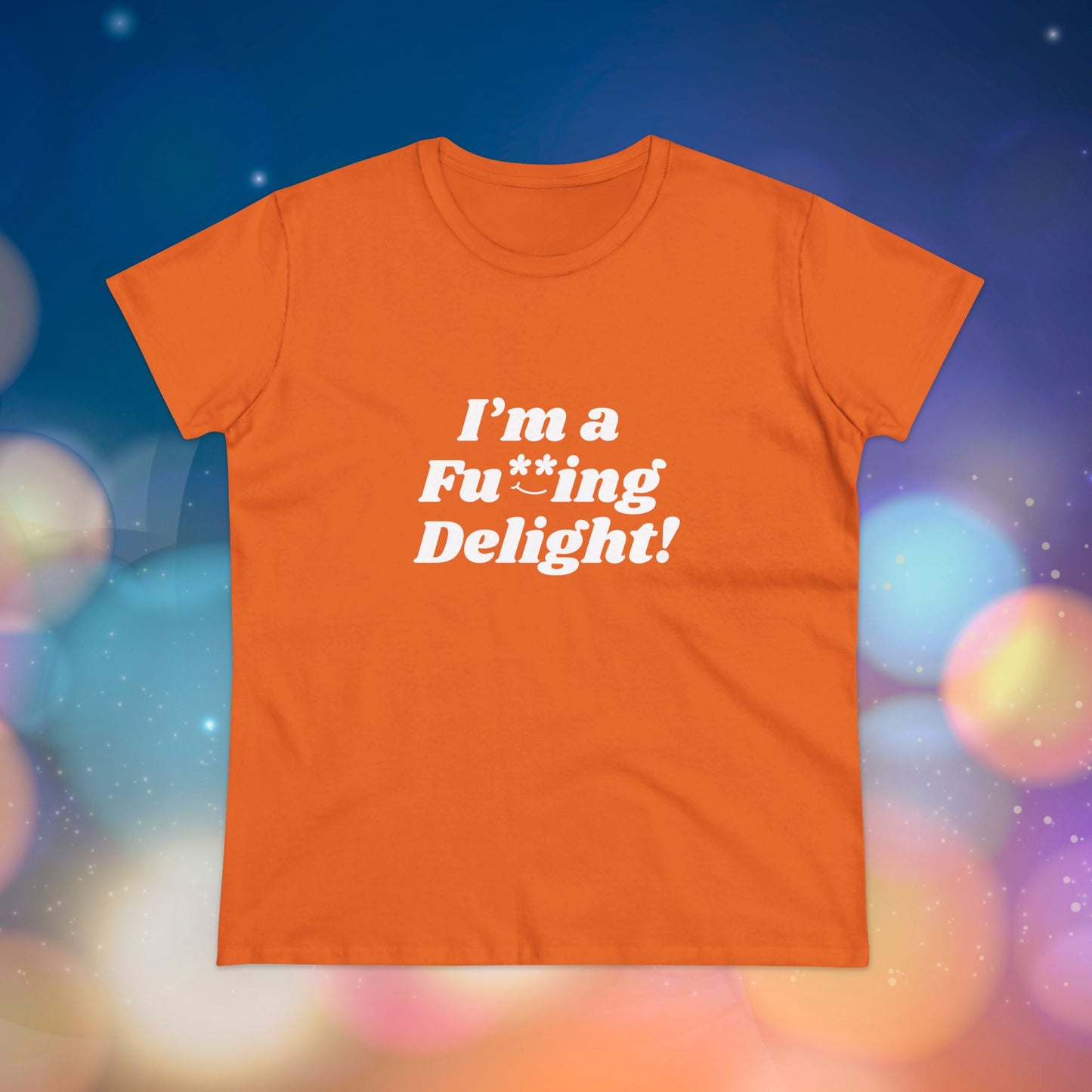 I’m a Fu**ing Delight -  Women's Tee | Delightfully Unapologetic