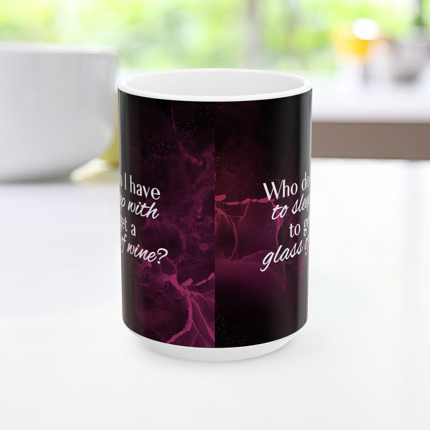 Who Do I Have to Sleep With to Get a Glass of Wine? – Ceramic Mug | 2 Sizes