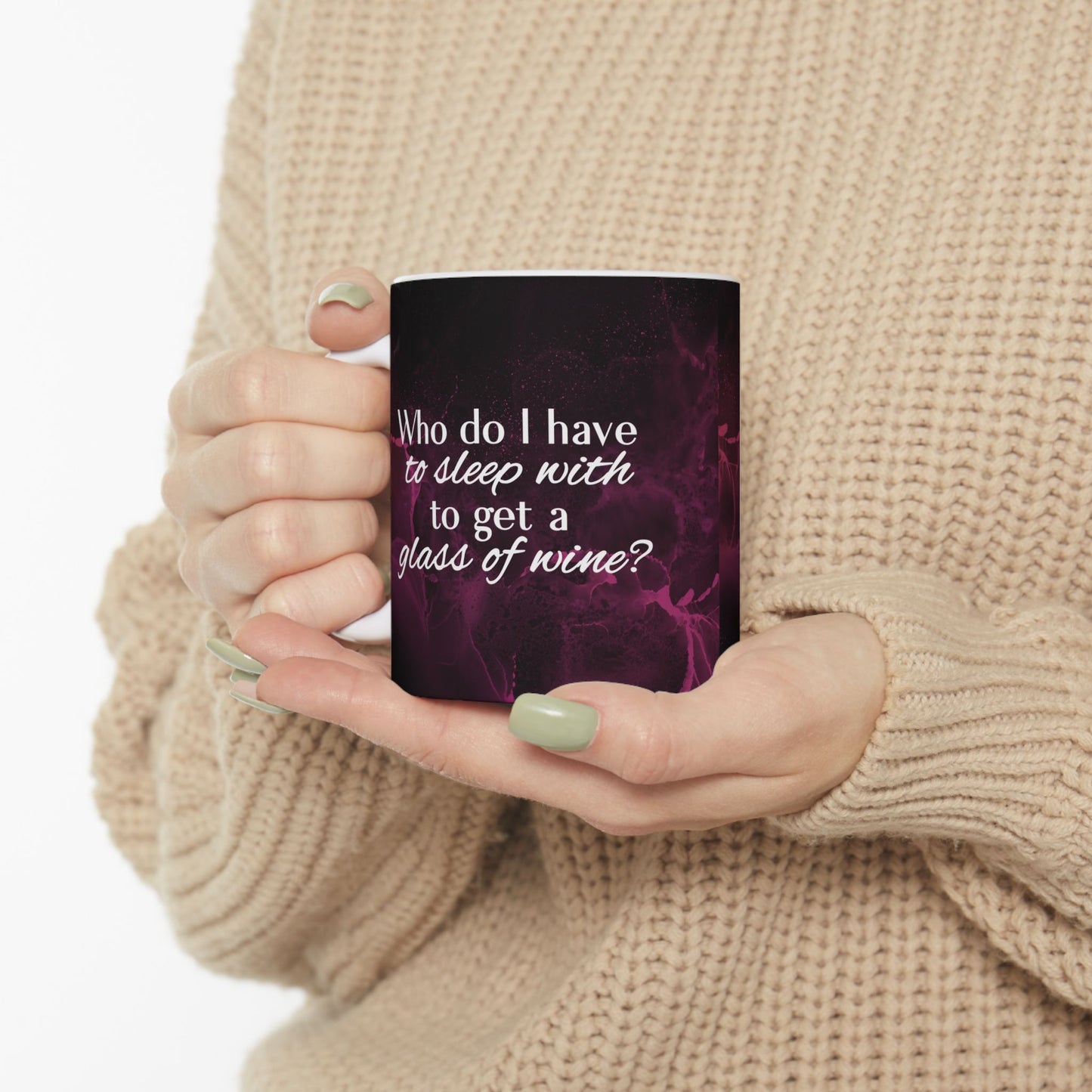 Who Do I Have to Sleep With to Get a Glass of Wine? – Ceramic Mug | 2 Sizes