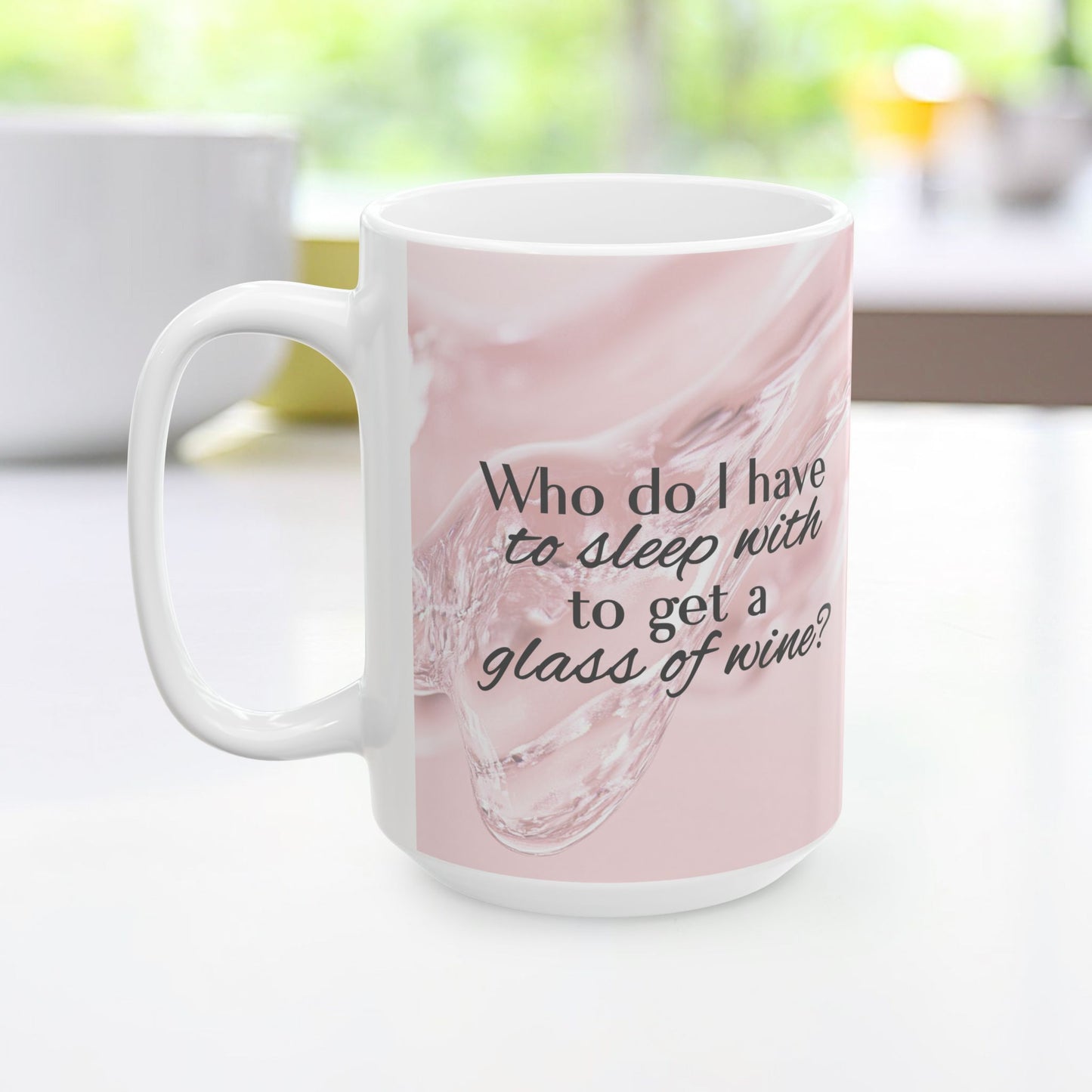 Who Do I Have to Sleep With to Get a Glass of Wine? [Rose' Edition] – Ceramic Mug | 2 Sizes