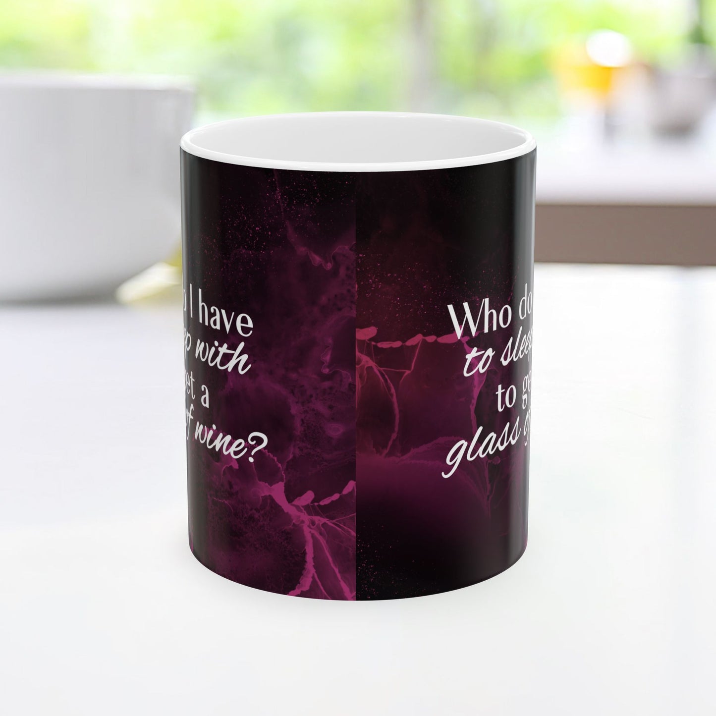 Who Do I Have to Sleep With to Get a Glass of Wine? – Ceramic Mug | 2 Sizes