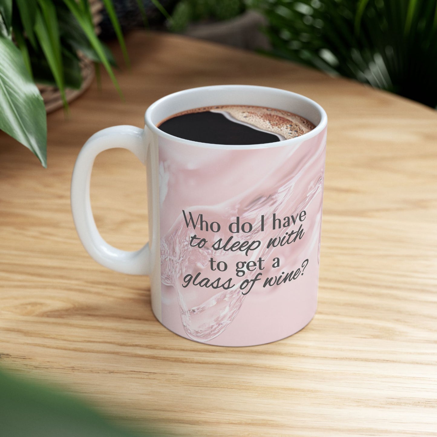 Who Do I Have to Sleep With to Get a Glass of Wine? [Rose' Edition] – Ceramic Mug | 2 Sizes