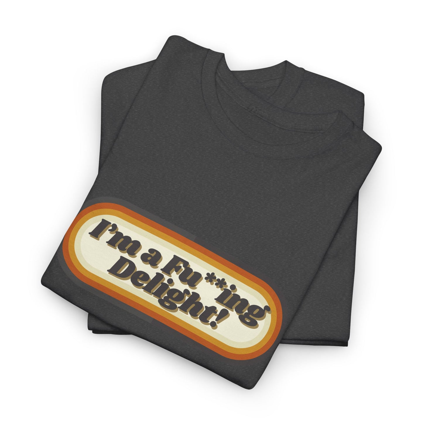 I’m a Fu**ing Delight – Retro Unisex T-Shirt