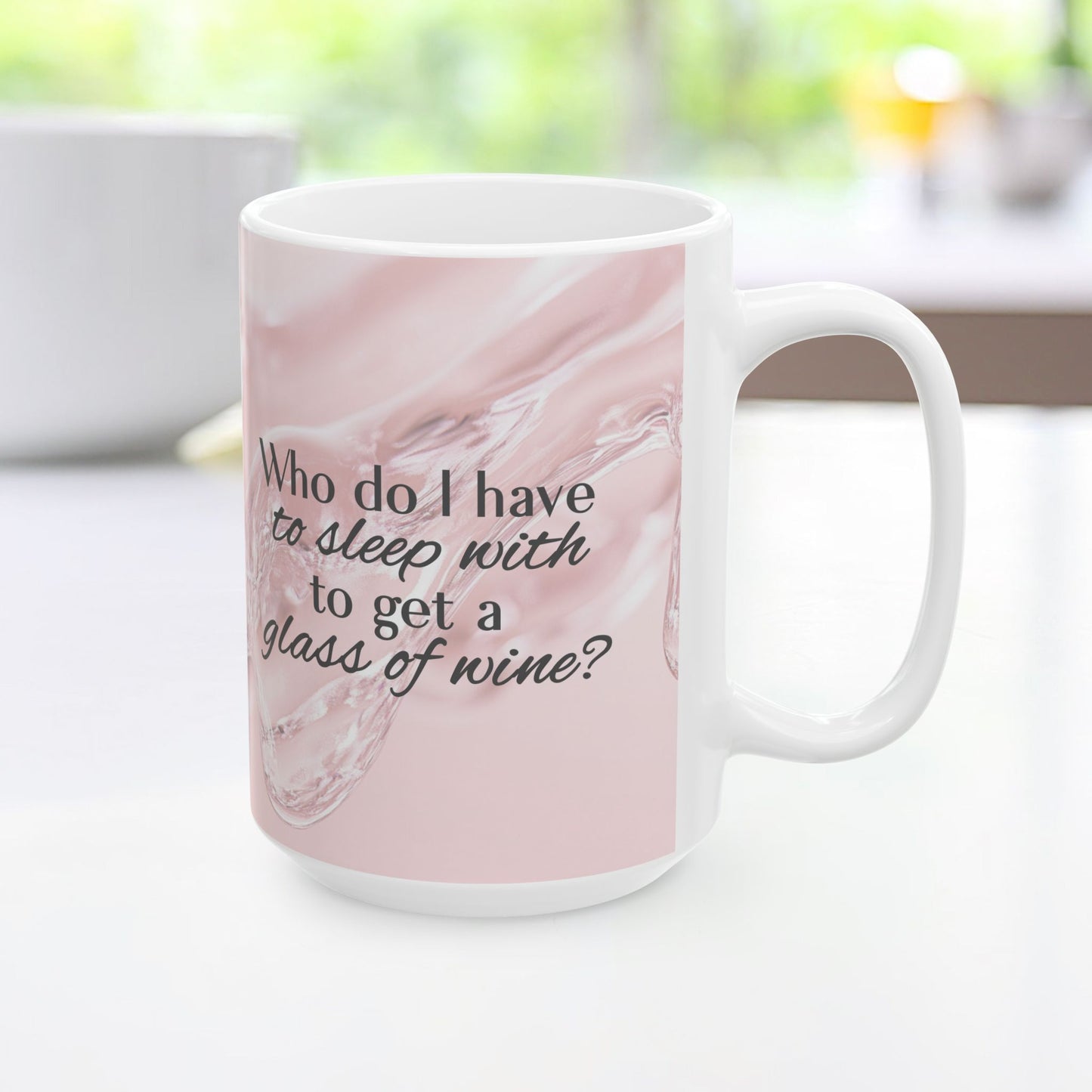 Who Do I Have to Sleep With to Get a Glass of Wine? [Rose' Edition] – Ceramic Mug | 2 Sizes