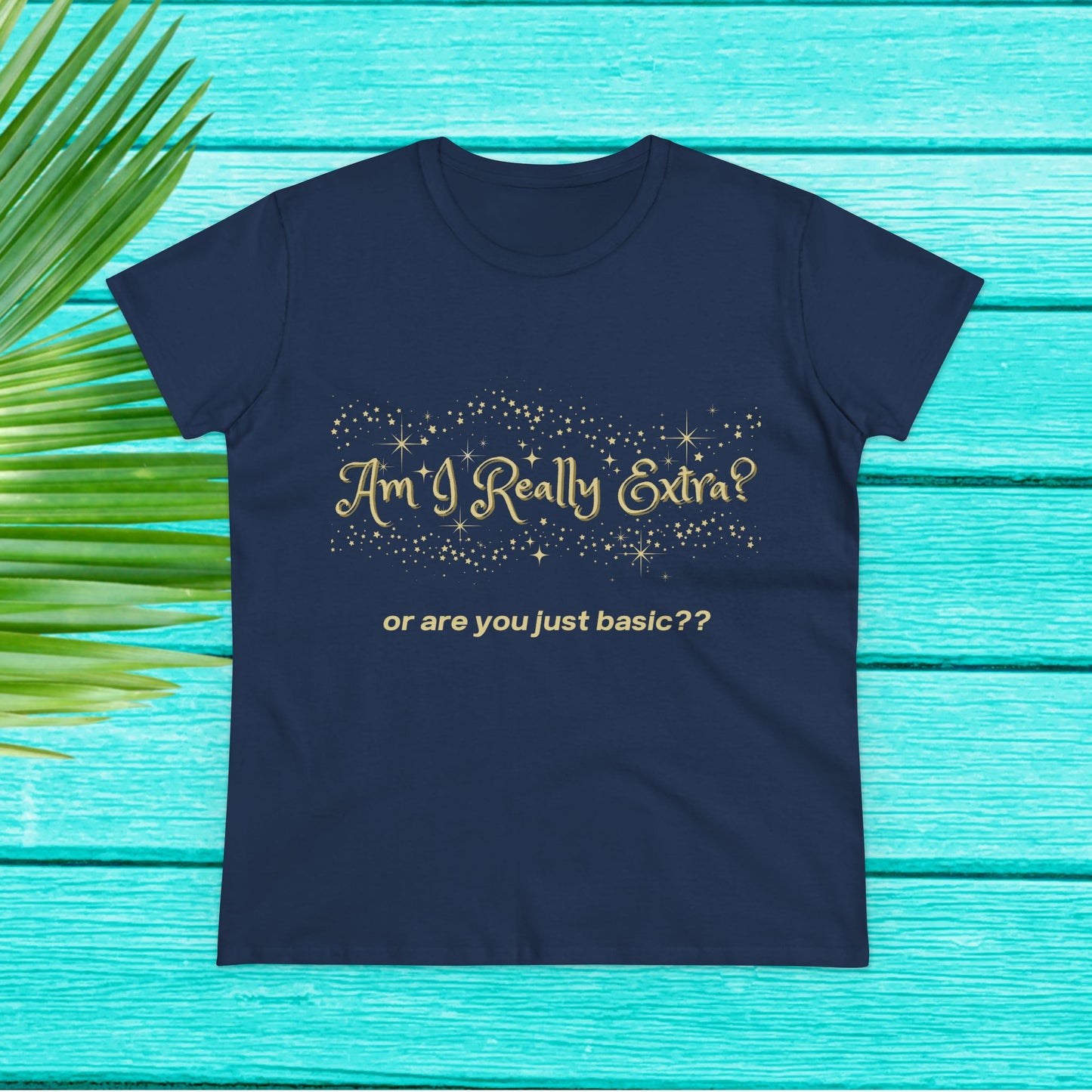 Am I Extra?  or Are You Just Basic? Funny Women’s Graphic Tee
